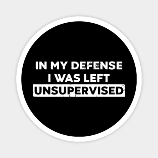 In My Defense I Was Left Unsupervised (White Distressed) Magnet